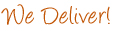 We Deliver!